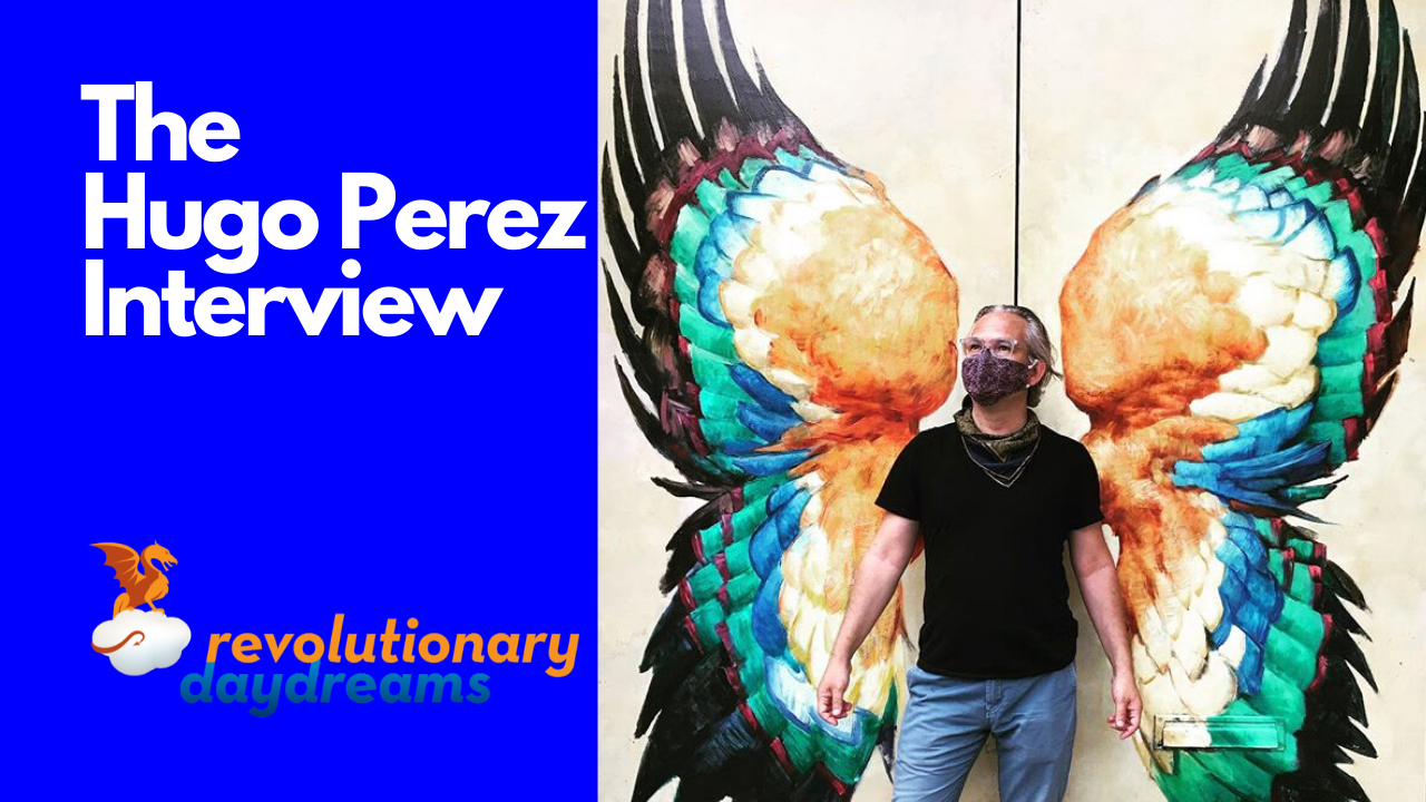 The Hugo Perez 2020 Interview – Revolutionary Daydreams