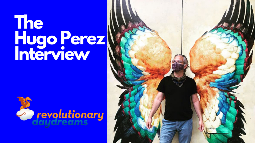 The Hugo Perez 2020 Interview – Revolutionary Daydreams